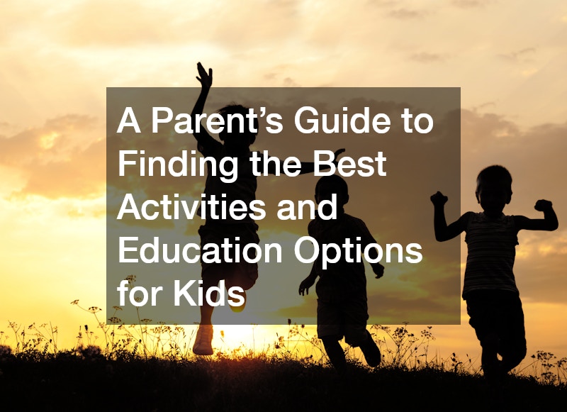 A Parent’s Guide to Finding the Best Activities and Education Options for Kids